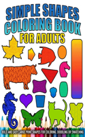Simple Shapes Coloring Book for Adults and Kids: Bold and Easy Large Print Shapes: Coloring, Doodling, Swatching