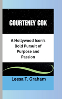 Courtney Cox: A Hollywood Icon's Bold Pursuit of Purpose and Passion