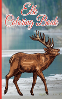 Elk Coloring Book: Wild Animal Coloring Pages With Deer and Bull Elk Designs For Adults, Kids