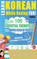 Learn Korean While Having Fun! - Advanced: Intermediate to Practiced - Study 100 Essential Thematics with Word Search Puzzles - Vol.1