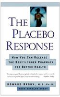 The Placebo Response: How You Can Release the Body's Inner Pharmacy for Better Health