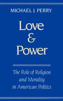 Love and Power: The Role of Religion and Morality in American Politics