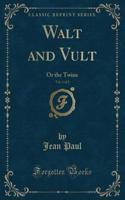 Walt and Vult, Vol. 1 of 2: Or the Twins (Classic Reprint)(English)