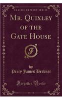 Mr. Quixley of the Gate House (Classic Reprint)