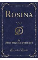 Rosina, Vol. 1 of 5: A Novel (Classic Reprint): A Novel (Classic Reprint)