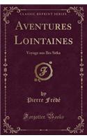 Aventures Lointaines: Voyage Aux Iles Sitka (Classic Reprint)