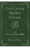 Our Little Brown Cousin (Classic Reprint)