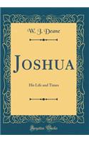 Joshua: His Life and Times (Classic Reprint)