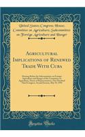 Agricultural Implications of Renewed Trade With Cuba: Hearing Before the Subcommittee on Foreign Agriculture and Hunger of the Committee on Agriculture, House of Representatives, One Hundred Third Congress, Second Session, May 19, 1994 (Classic Rep