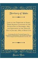 Laws of the Territory of Idaho, Third Session; Convened on the Fourth Day of December, 1865, and Adjourned on the Twelfth Day of January, 1866, at Boise City: Containing Also the Territorial Organic Act, Declaration of Independence, the Federal Con