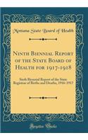 Ninth Biennial Report of the State Board of Health for 1917-1918: Sixth Biennial Report of the State Registrar of Births and Deaths, 1916-1917 (Classic Reprint)