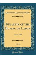 Bulletin of the Bureau of Labor, Vol. 50: January 1904 (Classic Reprint)