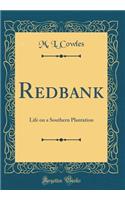 Redbank: Life on a Southern Plantation (Classic Reprint)