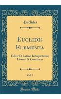 Euclidis Elementa, Vol. 3: Editit Et Latine Interpretatus; Librum X Continens (Classic Reprint)