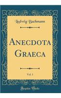 Anecdota Graeca, Vol. 1 (Classic Reprint)