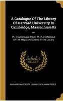 A Catalogue Of The Library Of Harvard University In Cambridge, Massachusetts ...