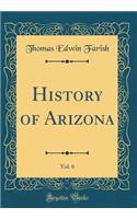 History of Arizona, Vol. 6 (Classic Reprint)