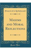 Maxims and Moral Reflections (Classic Reprint)