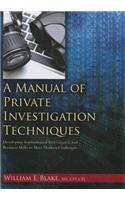 Manual of Private Investigation Techniques: Developing Sophisticated Investgative and Business Skills to Meet Modern Challenges