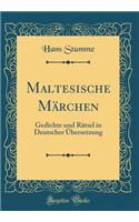Maltesische Märchen: Gedichte und Rätsel in Deutscher Übersetzung (Classic Reprint)
