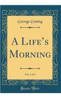 A Lifes Morning, Vol. 3 of 3 (Classic Reprint)