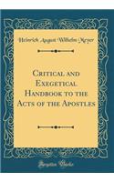 Critical and Exegetical Handbook to the Acts of the Apostles (Classic Reprint)