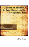 Sketches of Methodism in Northwest Missouri with Brief Semi-Centennial Notes