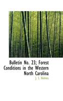 Bulletin No. 23; Forest Conditions in the Western North Carolina