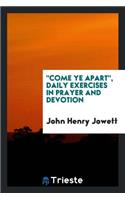 Come Ye Apart, Daily Exercises in Prayer and Devotion