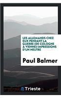 Les Allemands Chez Eux Pendant La Guerre (de Cologne a Vienne) Impressions D'Un Neutre