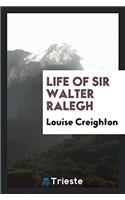 Life of Sir Walter Ralegh