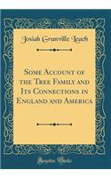 Some Account of the Tree Family and Its Connections in England and America (Classic Reprint)