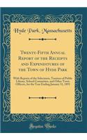 Twenty-Fifth Annual Report of the Receipts and Expenditures of the Town of Hyde Park: With Reports of the Selectmen, Trustees of Public Library, School Committee, and Other Town Officers, for the Year Ending January 31, 1893 (Classic Reprint)