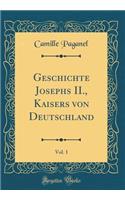 Geschichte Josephs II., Kaisers von Deutschland, Vol. 1 (Classic Reprint)