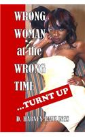 Wrong Woman at the Wrong Time...Turnt Up