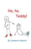 Ha, ha, Teddy!