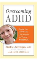 Overcoming ADHD: Helping Your Child Become Calm, Engaged, and Focused--Without a Pill