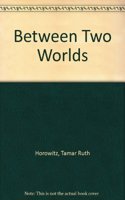 Between Two Worlds