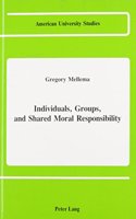 Individuals, Groups, and Shared Moral Responsibility