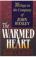 The Warmed Heart: 30 Days in the Company of John Wesley