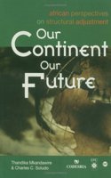 Our Continent, Our Future: African Perspectives on Structural Adjustment