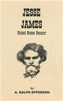 Jesse James: United States Senator: The Evidence That Jesse James Lived to Be 103 Years of Age