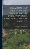 Das älteste und erste Herbarium Deutschlands, im Jahre 1592 von Dr. Caspar Ratzenberger angelegt
