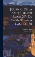 Journal de la santé du roi Louis XIV de l'année 1647 à l'année 1711