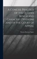 Concise Practice of the Queen's Bench and Chancery Divisions and of the Court of Appeal