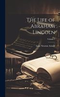 Life of Abraham Lincoln; Volume 1