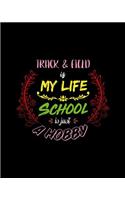 Track & Is My Life School Is Just A Hobby: A 8x10 Inch Matte Softcover Paperback Notebook Journal With 120 Blank College Ruled Lined Pages - Perfect for Athletes, Sports Fans, Coaches