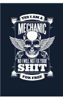 Yes I Am A Mechanic No I Will Not Fix Your Shit For Free: Small Lined Notebook (6 x 9) For Mechanics