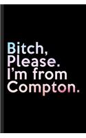 Bitch, Please. I'm From Compton.: A Vulgar Adult Composition Book for a Native Compton, CA Resident