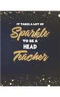 It Takes A Lot Of Sparkle To Be A Head Teacher: Principal Headteacher Planner and Gold Sparkly Appreciation Gift for Women 8 x 10" Size 150 pages